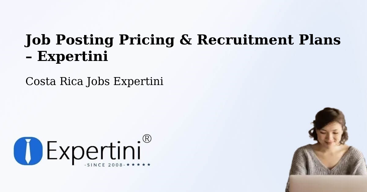 Job Posting Pricing & Recruitment Plans – Tarrazú - Tarrazú, Costa Rica Jobs Expertini